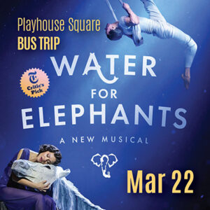 Playhouse Square Bus Trip: Water for Elephants