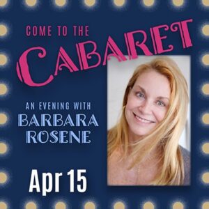 Come to the Cabaret: An Evening with Barbara Rosene